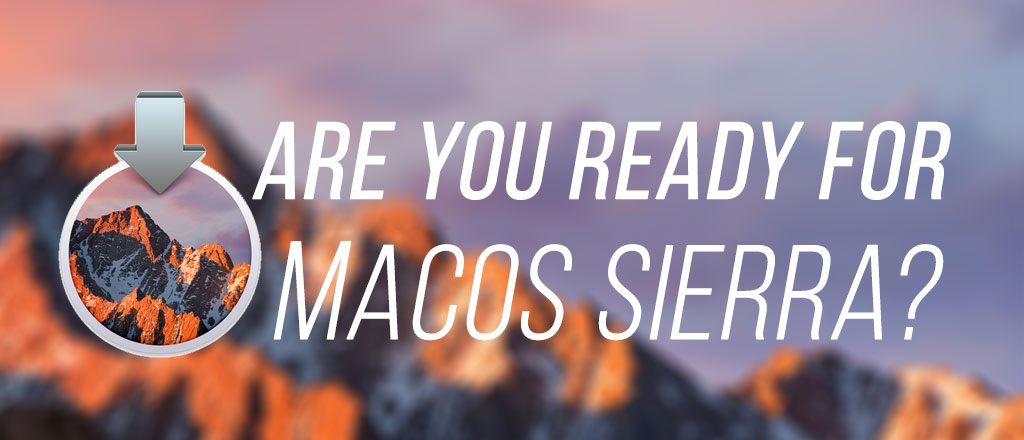 Are you ready for macOS Sierra?